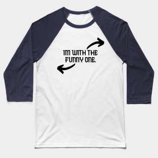 Im With The Funny One Funny Couples Humor Design Baseball T-Shirt